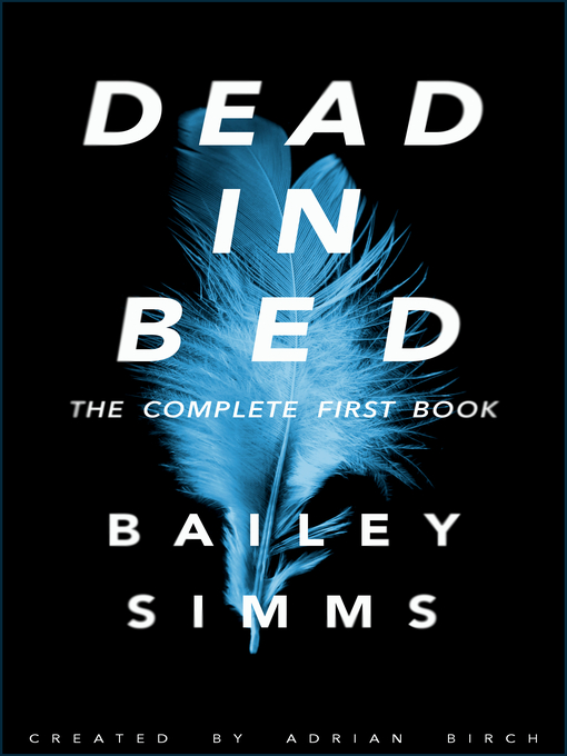 Title details for Dead in Bed by Bailey Simms, The Complete First Book by Adrian Birch - Available